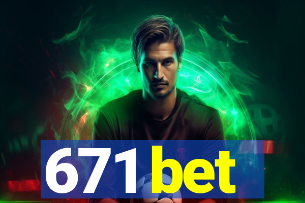 671 bet